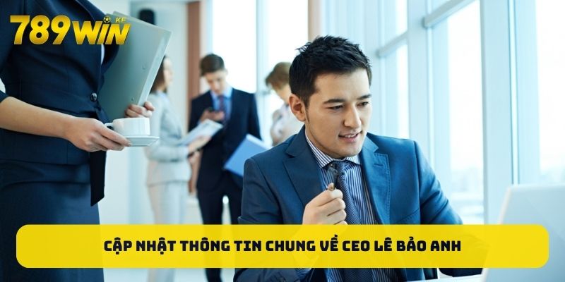 cap-nhat-thong-tin-chung-ve-ceo-le-bao-anh